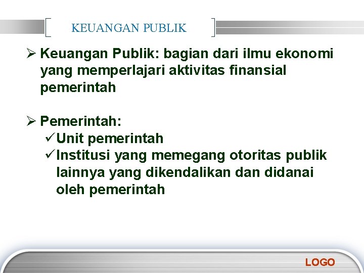 KEUANGAN PUBLIK Ø Keuangan Publik: bagian dari ilmu ekonomi yang memperlajari aktivitas finansial pemerintah