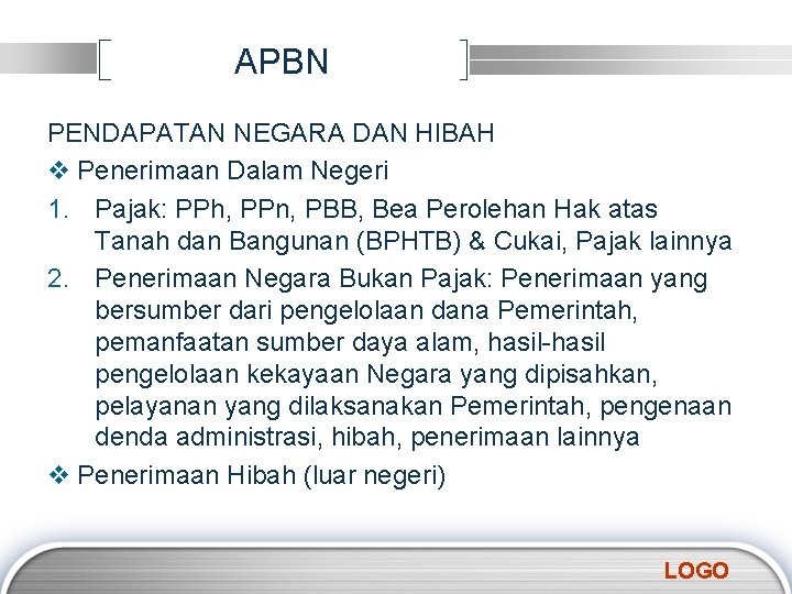 APBN PENDAPATAN NEGARA DAN HIBAH v Penerimaan Dalam Negeri 1. Pajak: PPh, PPn, PBB,