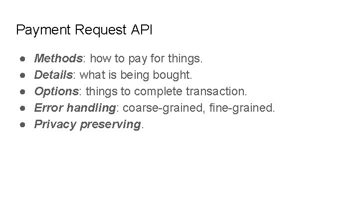 Payment Request API ● ● ● Methods: how to pay for things. Details: what
