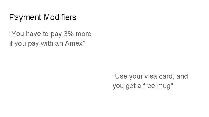 Payment Modifiers “You have to pay 3% more if you pay with an Amex”