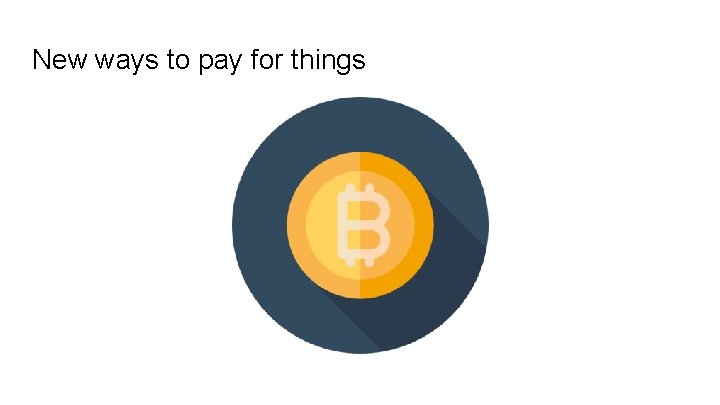 New ways to pay for things 