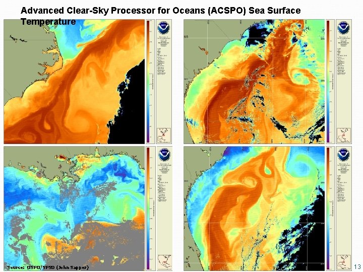 Advanced Clear-Sky Processor for Oceans (ACSPO) Sea Surface Temperature Source: OSPO/SPSD (John Sapper) 13