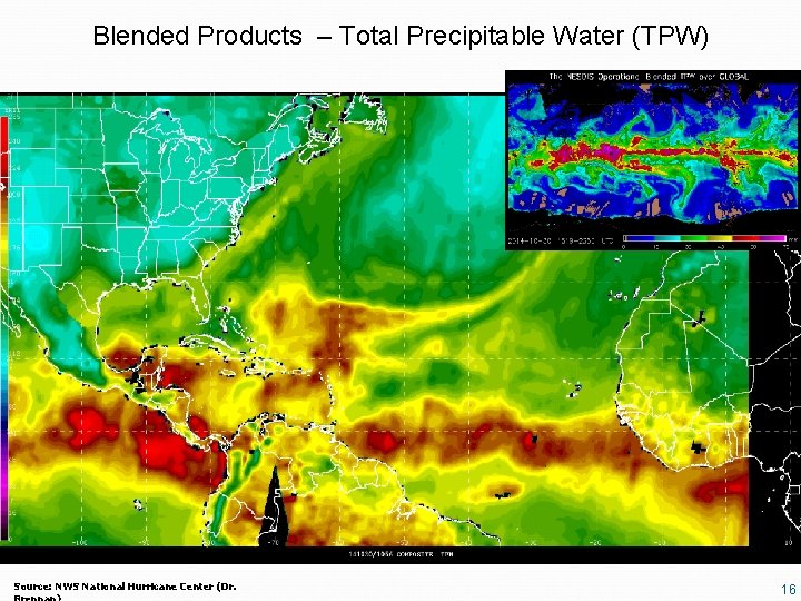 Blended Products – Total Precipitable Water (TPW) Source: NWS National Hurricane Center (Dr. 16