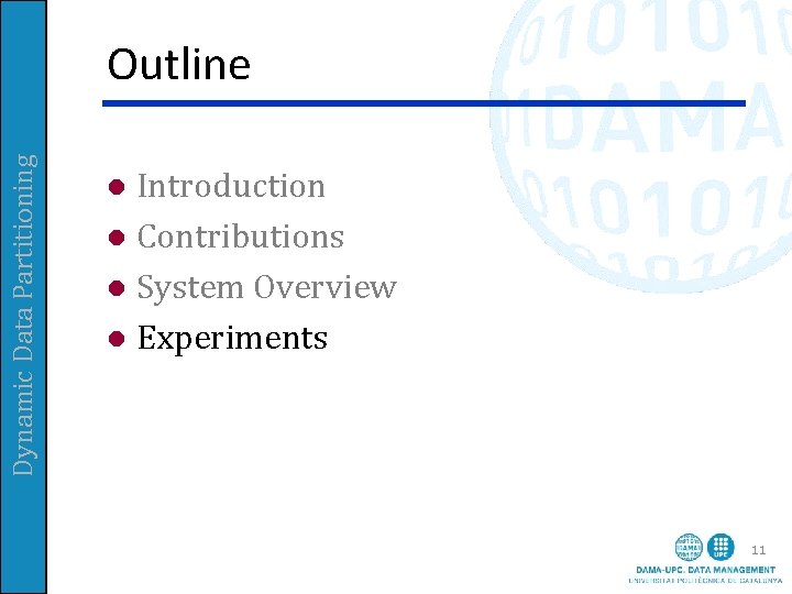 Dynamic Data Partitioning Outline Introduction l Contributions l System Overview l Experiments l 11 Dynamic Data Partitioning Outline Introduction l Contributions l System Overview l Experiments l 11