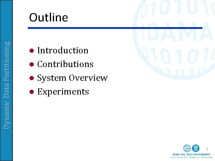 Dynamic Data Partitioning Outline Introduction l Contributions l System Overview l Experiments l 2 Dynamic Data Partitioning Outline Introduction l Contributions l System Overview l Experiments l 2