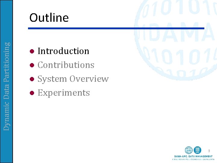 Dynamic Data Partitioning Outline Introduction l Contributions l System Overview l Experiments l 3 Dynamic Data Partitioning Outline Introduction l Contributions l System Overview l Experiments l 3