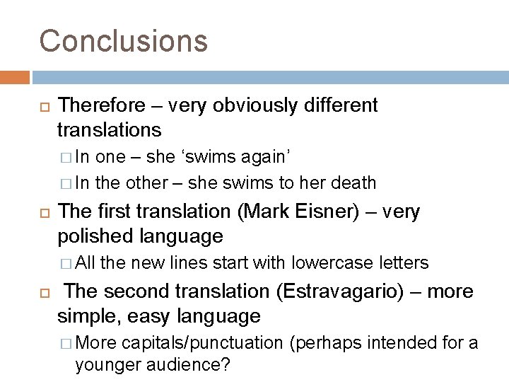 Conclusions Therefore – very obviously different translations � In one – she ‘swims again’