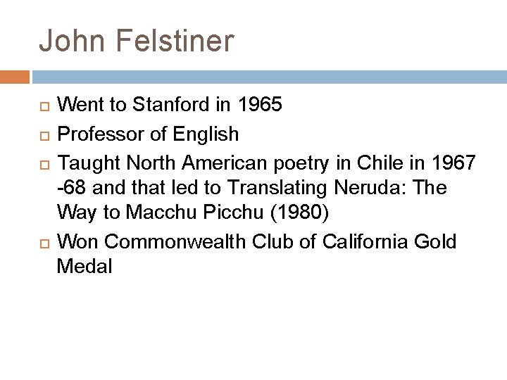 John Felstiner Went to Stanford in 1965 Professor of English Taught North American poetry
