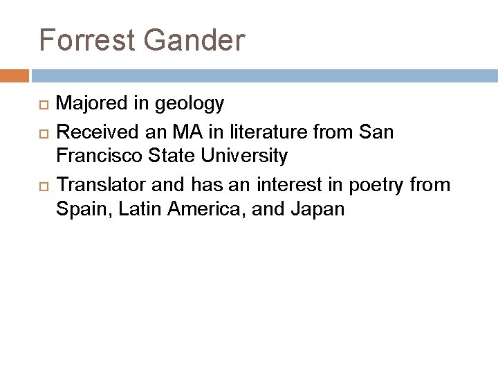Forrest Gander Majored in geology Received an MA in literature from San Francisco State