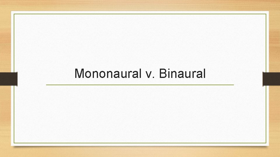 Mononaural v. Binaural 