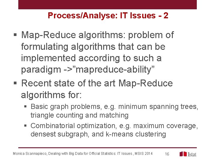 Process/Analyse: IT Issues - 2 § Map-Reduce algorithms: problem of formulating algorithms that can