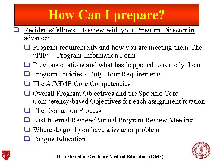 How Can I prepare? q Residents/fellows – Review with your Program Director in advance: