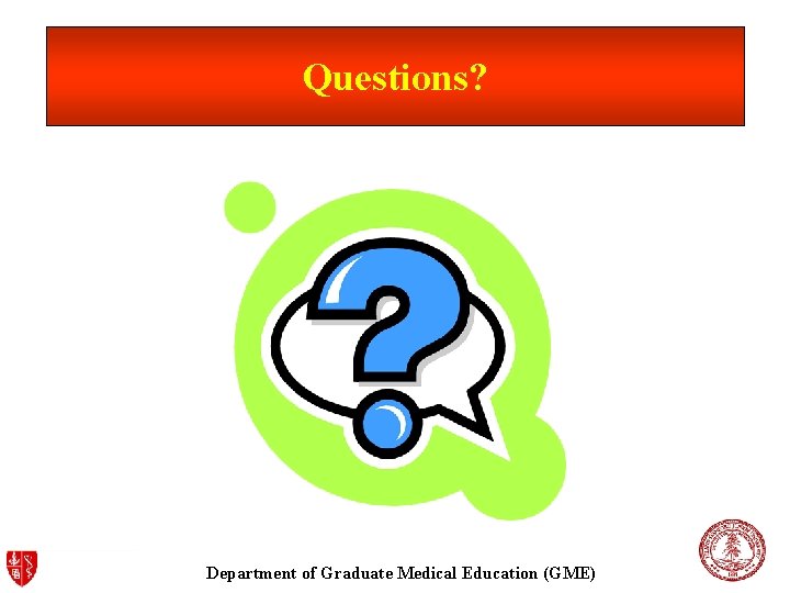 Questions? Department of Graduate Medical Education (GME) 