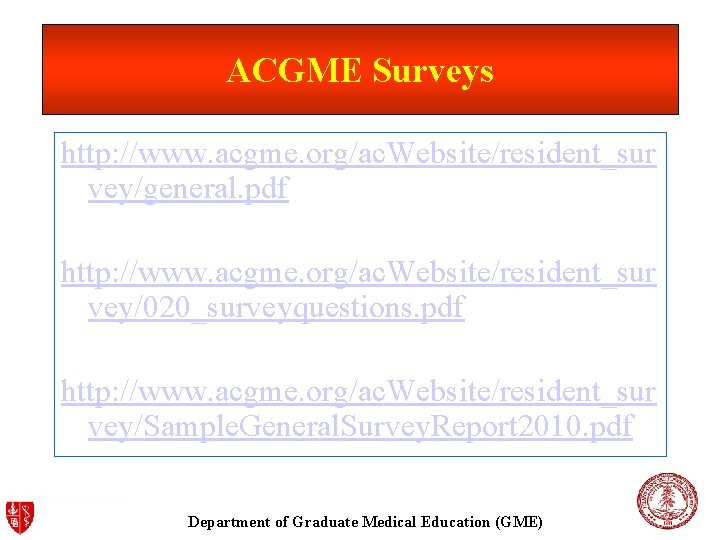 ACGME Surveys http: //www. acgme. org/ac. Website/resident_sur vey/general. pdf http: //www. acgme. org/ac. Website/resident_sur