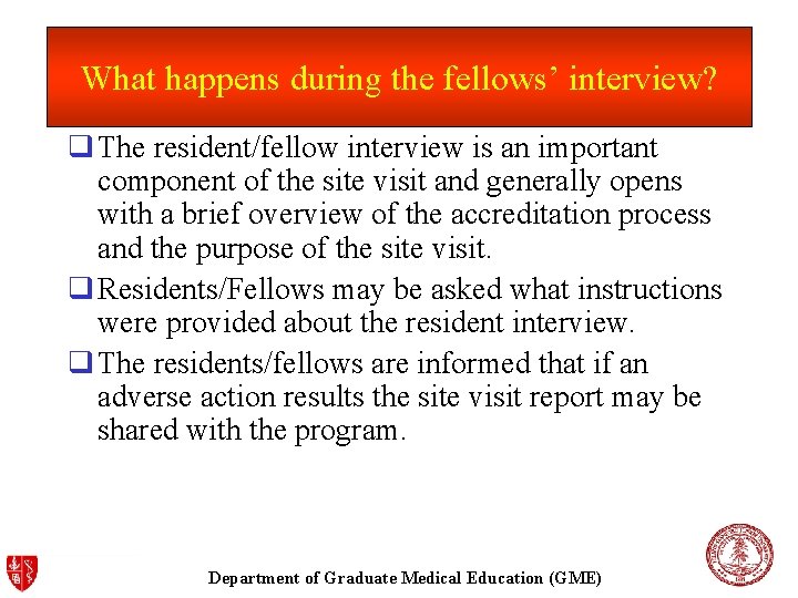 What happens during the fellows’ interview? q The resident/fellow interview is an important component