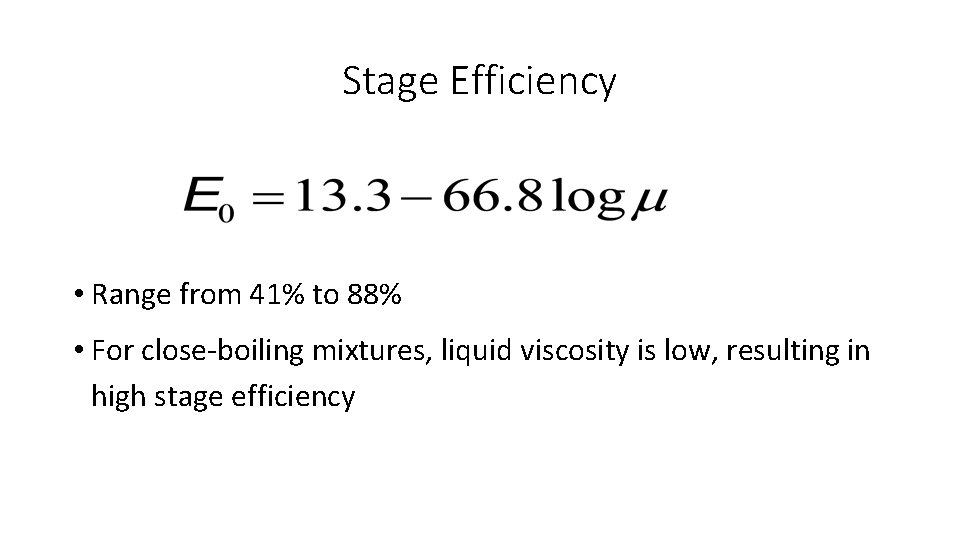 Stage Efficiency • Range from 41% to 88% • For close-boiling mixtures, liquid viscosity