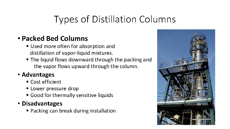 Types of Distillation Columns • Packed Bed Columns § Used more often for absorption