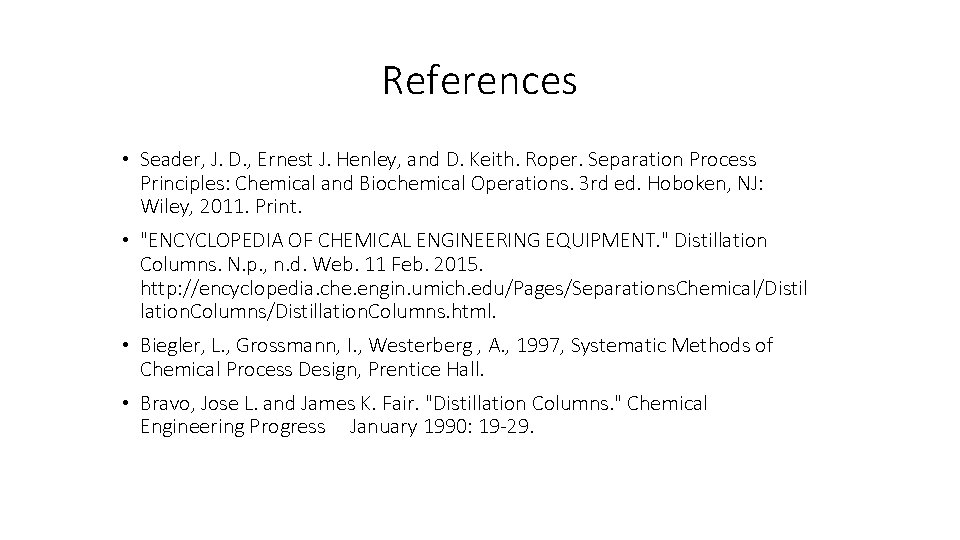References • Seader, J. D. , Ernest J. Henley, and D. Keith. Roper. Separation