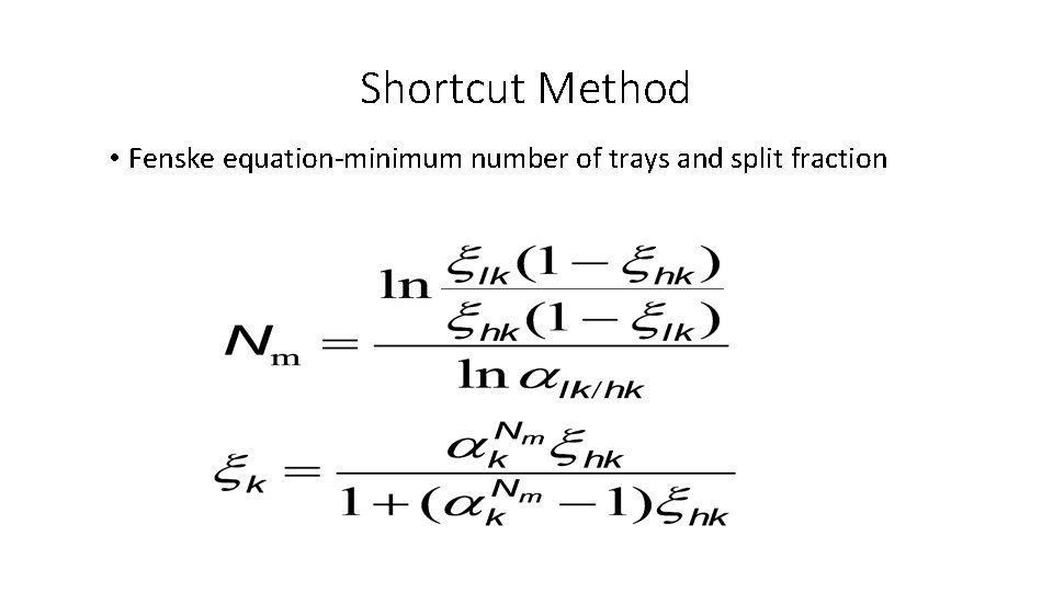 Shortcut Method • Fenske equation-minimum number of trays and split fraction 