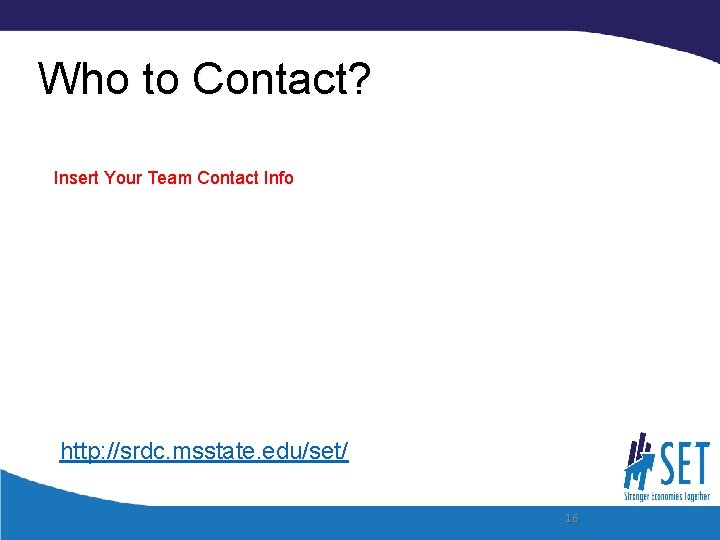 Who to Contact? Insert Your Team Contact Info http: //srdc. msstate. edu/set/ 16 