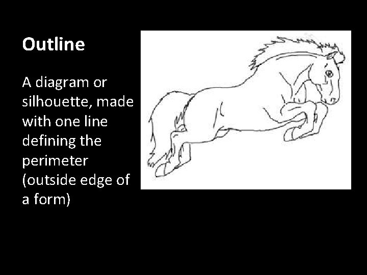 Outline A diagram or silhouette, made with one line defining the perimeter (outside edge