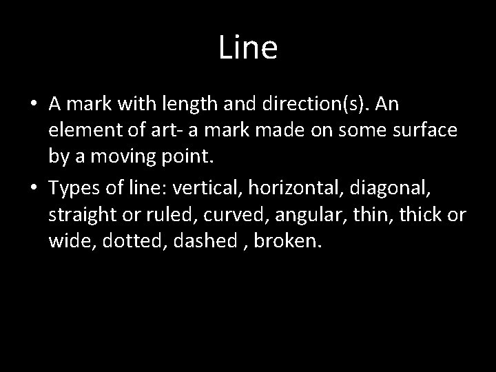 Line • A mark with length and direction(s). An element of art- a mark