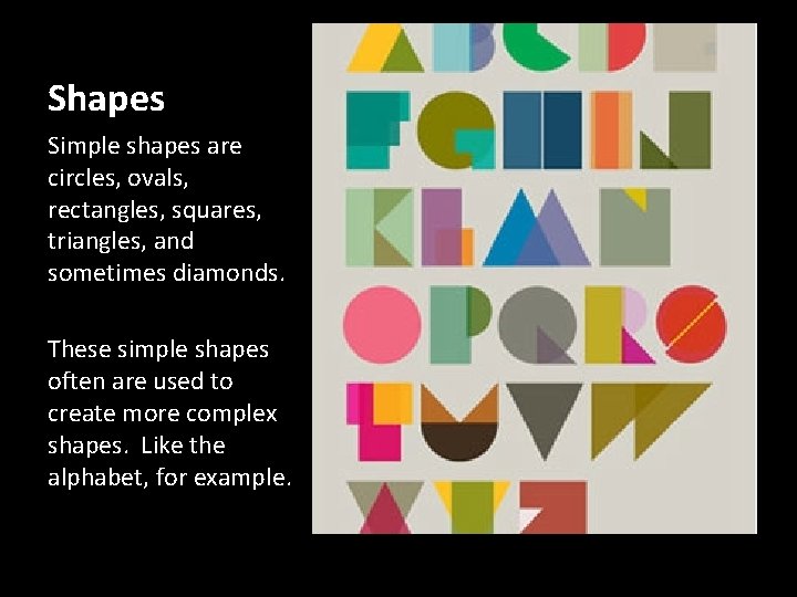 Shapes Simple shapes are circles, ovals, rectangles, squares, triangles, and sometimes diamonds. These simple