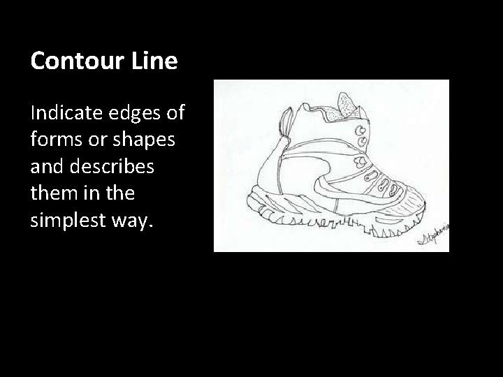 Contour Line Indicate edges of forms or shapes and describes them in the simplest