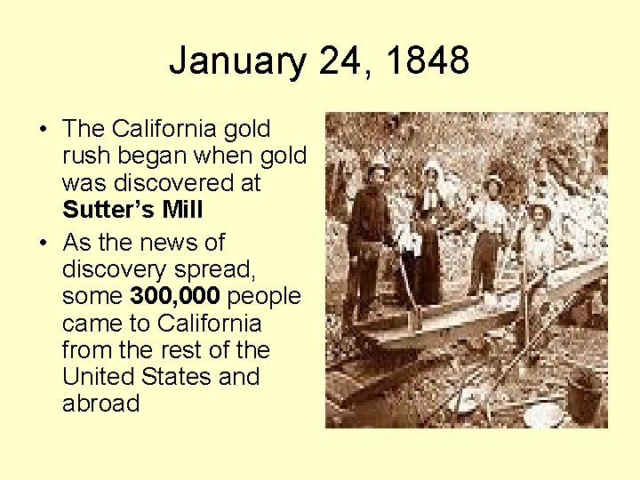 January 24, 1848 • The California gold rush began when gold was discovered at