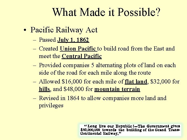 What Made it Possible? • Pacific Railway Act – Passed July 1, 1862 –