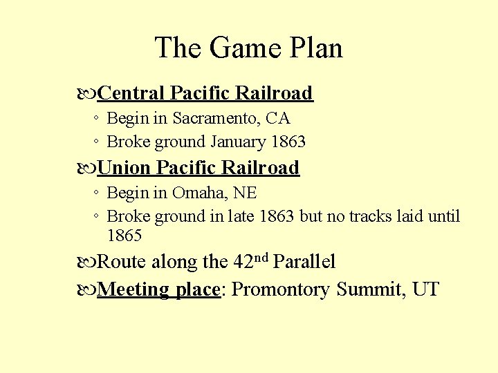 The Game Plan Central Pacific Railroad ◦ Begin in Sacramento, CA ◦ Broke ground