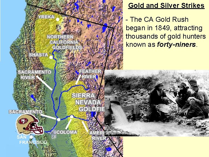 Gold and Silver Strikes - The CA Gold Rush began in 1849, attracting thousands