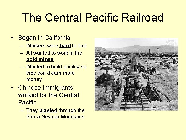 The Central Pacific Railroad • Began in California – Workers were hard to find