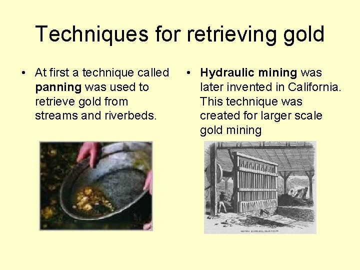Techniques for retrieving gold • At first a technique called panning was used to