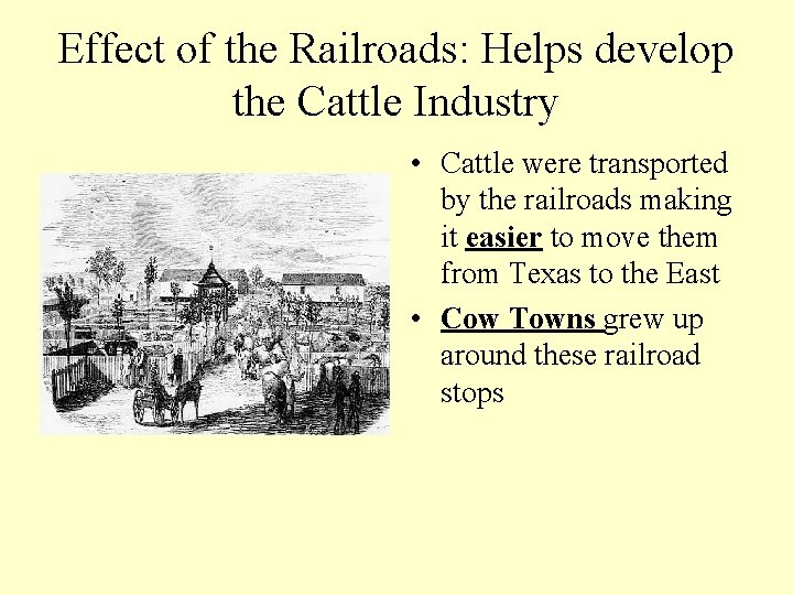 Effect of the Railroads: Helps develop the Cattle Industry • Cattle were transported by