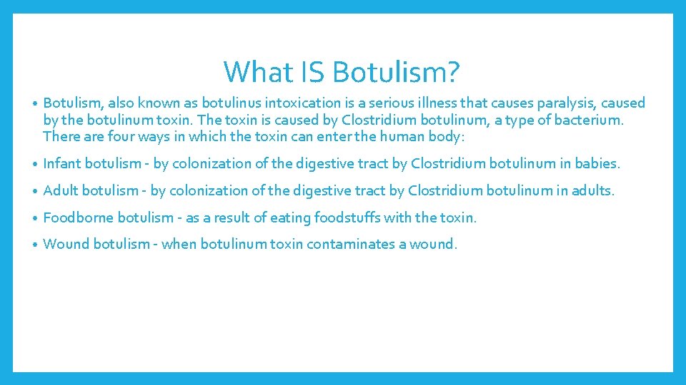 What IS Botulism? • Botulism, also known as botulinus intoxication is a serious illness