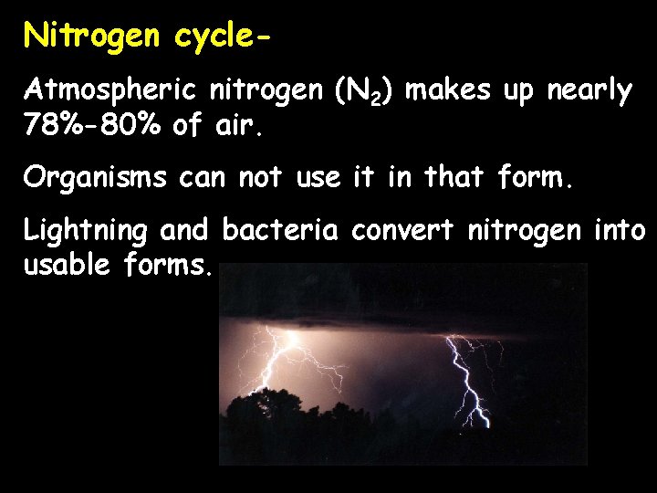Nitrogen cycle. Atmospheric nitrogen (N 2) makes up nearly 78%-80% of air. Organisms can