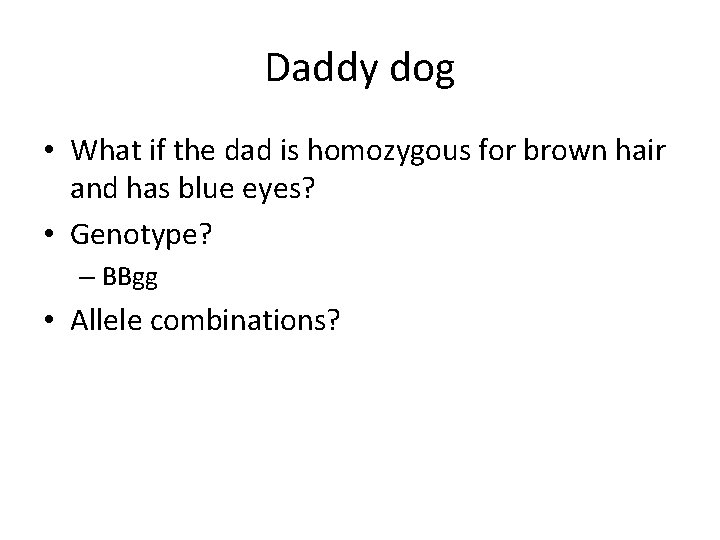 Daddy dog • What if the dad is homozygous for brown hair and has