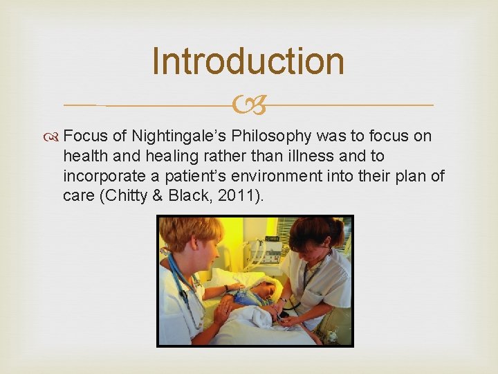 Introduction Focus of Nightingale’s Philosophy was to focus on health and healing rather than