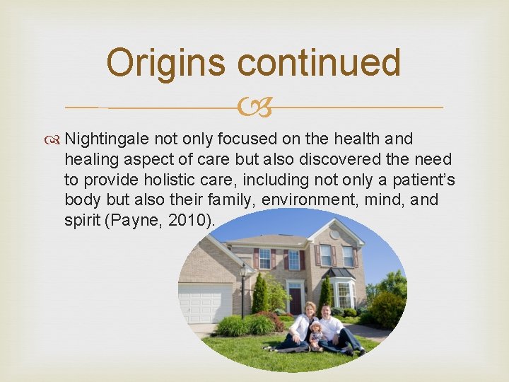 Origins continued Nightingale not only focused on the health and healing aspect of care