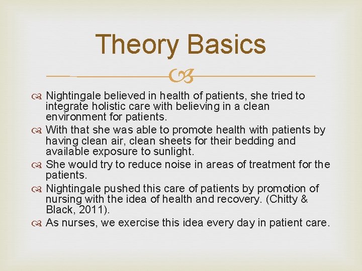 Theory Basics Nightingale believed in health of patients, she tried to integrate holistic care