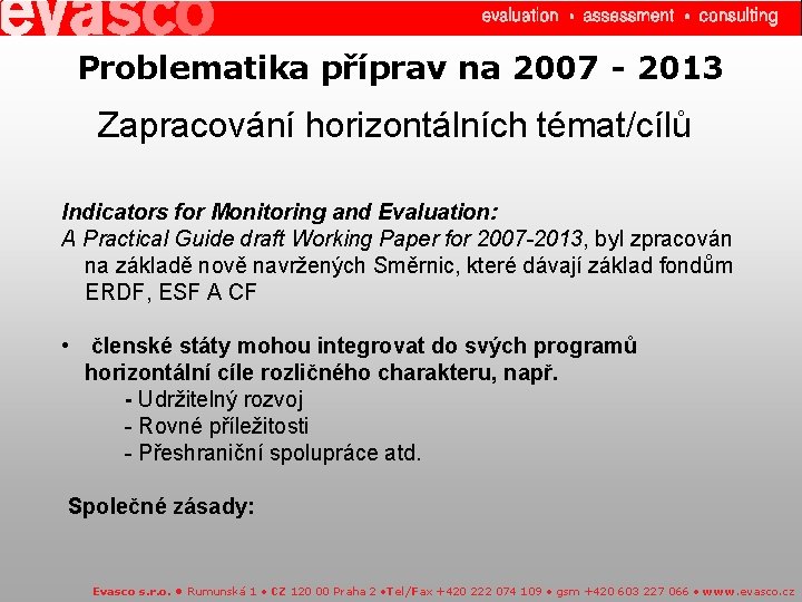 Problematika příprav na 2007 - 2013 Zapracování horizontálních témat/cílů Indicators for Monitoring and Evaluation: