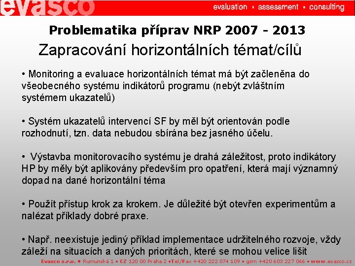 Problematika příprav NRP 2007 - 2013 Zapracování horizontálních témat/cílů • Monitoring a evaluace horizontálních