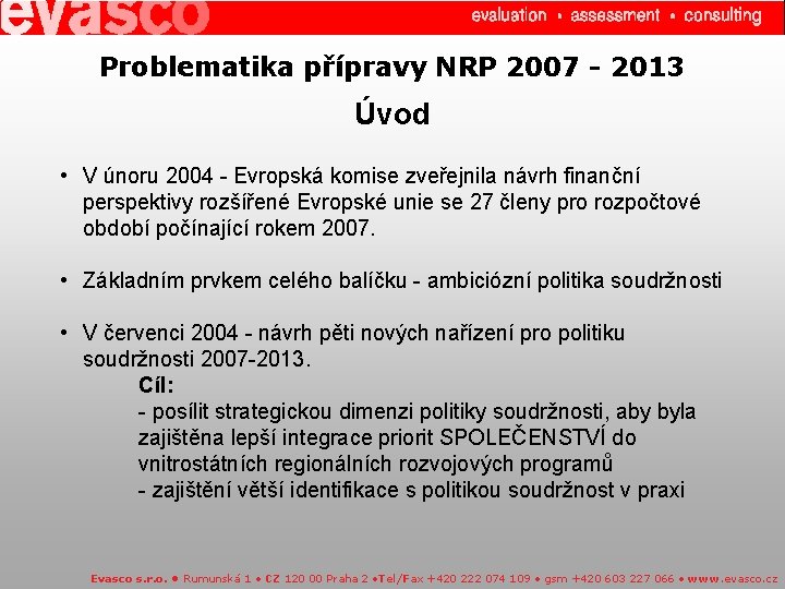 Problematika přípravy NRP 2007 - 2013 Úvod • V únoru 2004 - Evropská komise