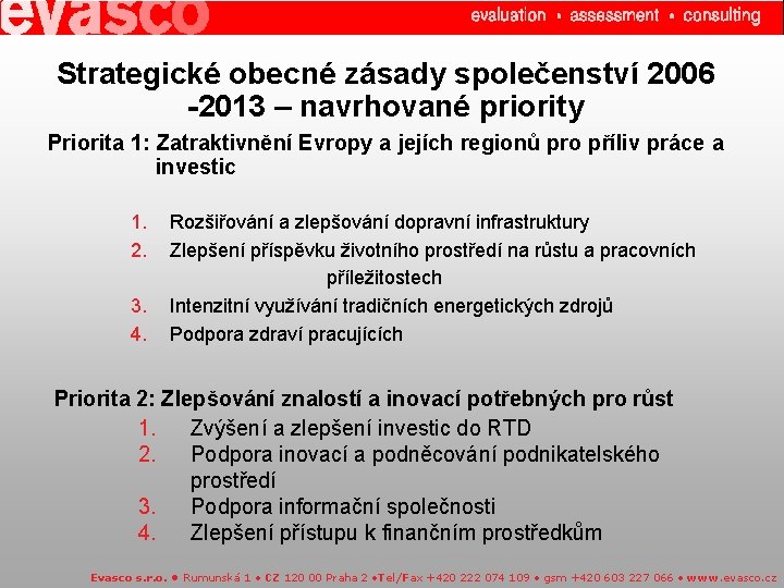 Strategické obecné zásady společenství 2006 -2013 – navrhované priority Priorita 1: Zatraktivnění Evropy a