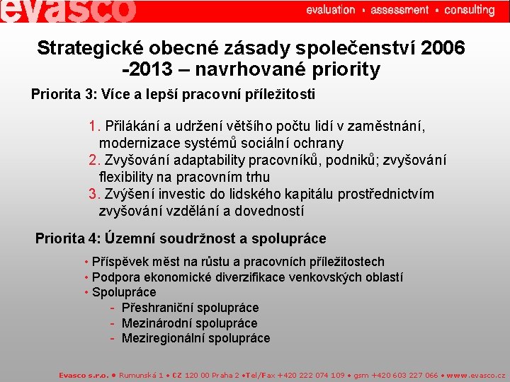 Strategické obecné zásady společenství 2006 -2013 – navrhované priority Priorita 3: Více a lepší