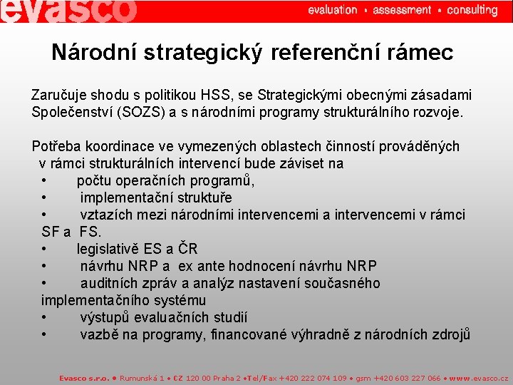 Národní strategický referenční rámec Zaručuje shodu s politikou HSS, se Strategickými obecnými zásadami Společenství