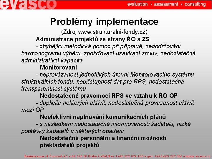 Problémy implementace (Zdroj www. strukturalni-fondy. cz) Administrace projektů ze strany ŘO a ZS -