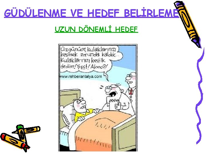 GÜDÜLENME VE HEDEF BELİRLEME UZUN DÖNEMLİ HEDEF 