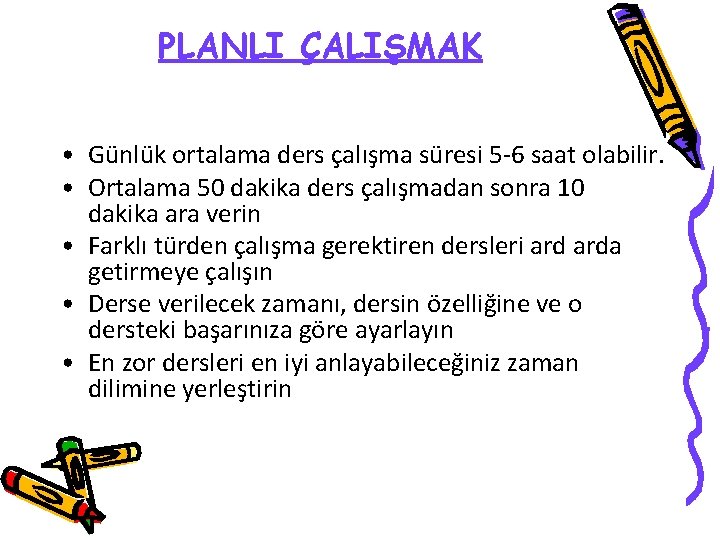 PLANLI ÇALIŞMAK • Günlük ortalama ders çalışma süresi 5 -6 saat olabilir. • Ortalama